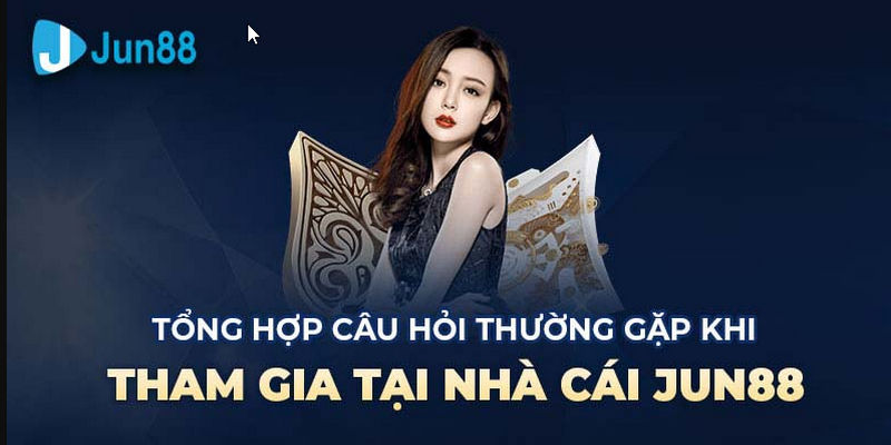 Jun88 giải đáp những thắc mắc của người chơi cực chi tiết