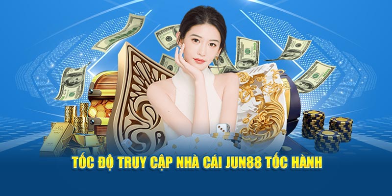 Tốc độ truy cập nhà cái Jun88 tốc hành